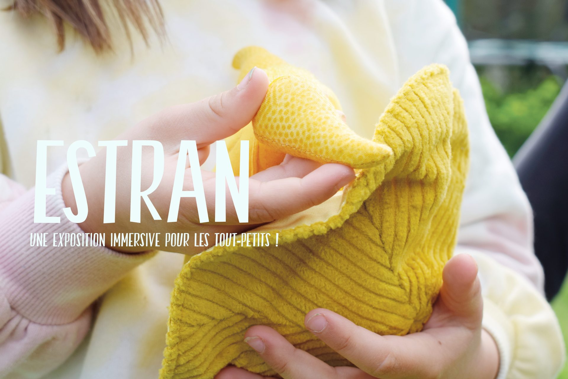 « ESTRAN » : une exposition immersive pour les tout-petits !